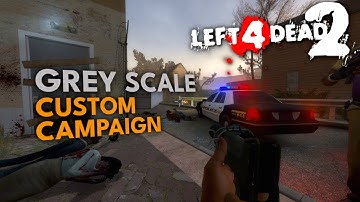 Grey Scale Full Custom Campaign Left 4 dead 2