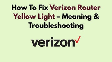 How To Fix Verizon Router Yellow Light (2025) – Meaning & Troubleshooting