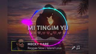 Download Lagu 🔥 MI TINGIM YU - Reggae Slow Island Love (Cover Papua) MECKY NARE | Lagu Rindu Viral 2026 MP3