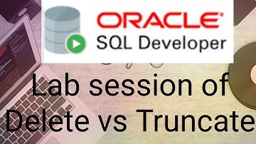 Delete vs Truncate Lab session video preparing for oracle job interview