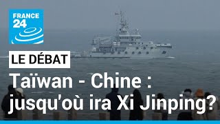 LE DÉBAT - Taïwan - Chine : Jusqu'où ira Xi Jinping ? Pékin a simulé un 