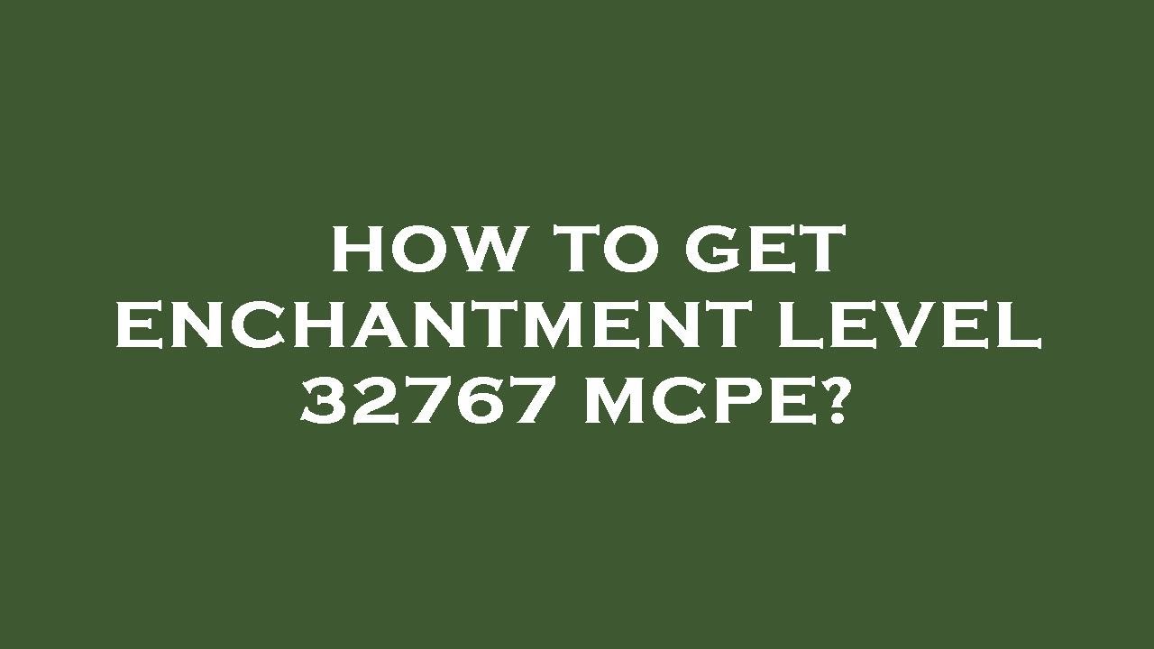 How to get enchantment level 32767 mcpe? YouTube