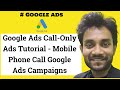 Google Ads Call-Only Ads Tutorial - Mobile Phone Call Google Ads Campaigns