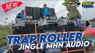 DJ TRAP ROLLER FULL BASS - JINGLE MHN AUDIO TERBARU 2023