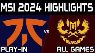 FNC vs GAM Highlights ALL GAMES MSI 2024 Play IN Fnatic vs GAM Esports by Onivia