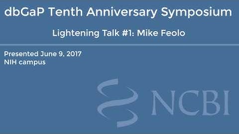 dbGaP Tenth Anniversary: Talk #1, Mike Feolo