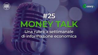 Money Talk #25 - Una rubrica settimanale di informazione economica