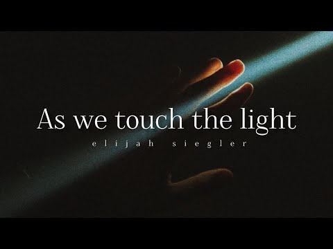 Elijah Siegler - As we touch the light 