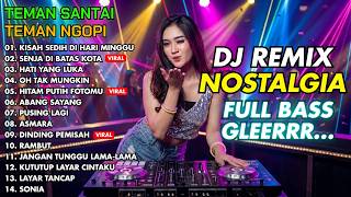 LAGU NOSTALGIA UNTUK PEJUANG RUPIAH! DJ Remix Full Bass Bikin Hati Adem