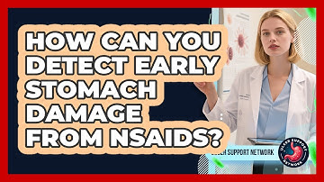 How Can You Detect Early Stomach Damage From NSAIDs? - Ulcer Support Network
