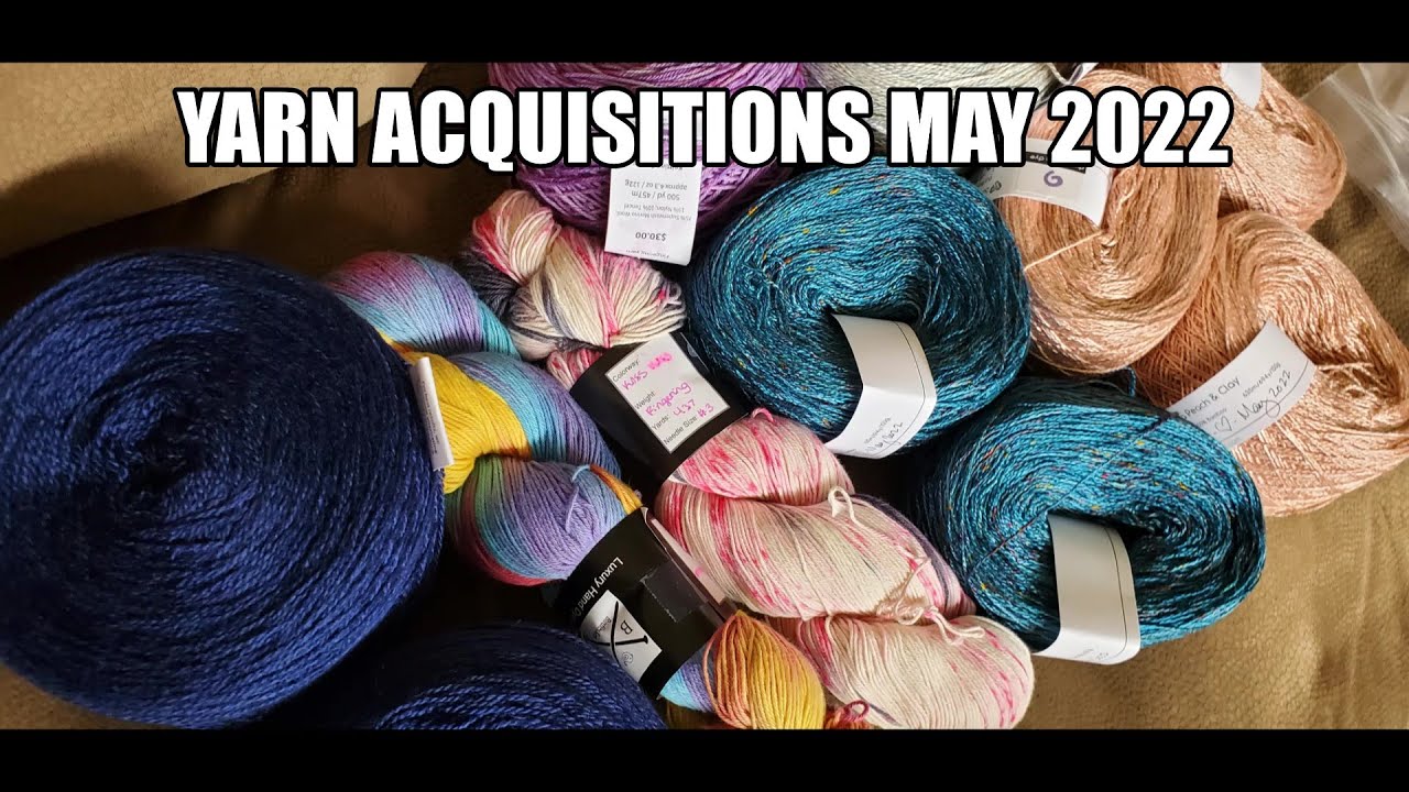 Yarn Acquisitions April- May 2022