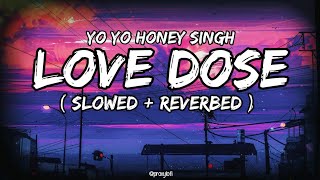 Download Lagu Love Dose ~ Slowed + Reverbed | Yo Yo Honey Singh | Lofi Mix🥀| proxylofi! MP3