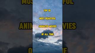 TOP 10 MOST BEAUTIFUL ANIMATED MOVIES OF ALL TIME