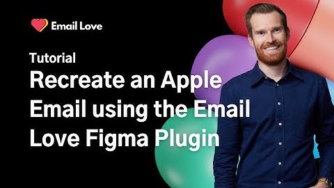 Figma Tutorial - We recreate an Apple email with the Email Love Figma Plugin