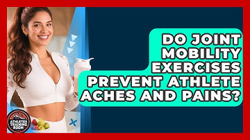 Do Joint Mobility Exercises Prevent Athlete Aches And Pains? - Athletes Training Room