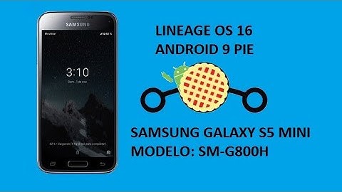 LineageOS 16 (Android 9 pie) Samsung Galaxy S5 Mini G800H kmini3g Review e instalación.