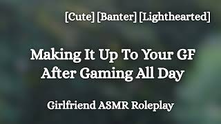Making It Up To Your GF For Gaming All Day [F4A] [Pouty] [Kisses] [Cute] [Romance ASMR Roleplay]