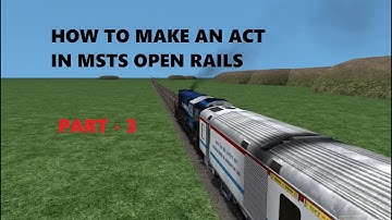 HOW TO MAKE AN ACT IN MSTS OPEN RAILS WITH TRAFFIC - part 3