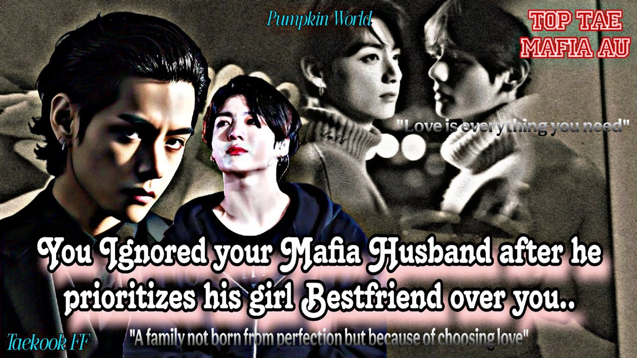 ||Taekook FF|| You ignored your Mafia Husband after he prioritizes his girl Bestfriend over you..