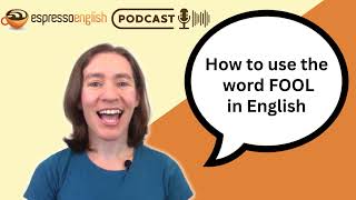 How to use FOOL in English!