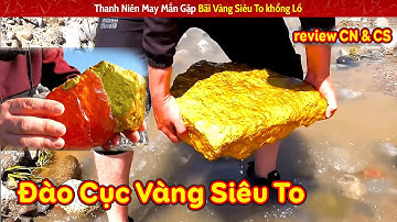 Thanh Niên May Mắn Đào Được Cục Vàng Siêu To Khổng Lồ || Review Con người Và Cuộc Sống