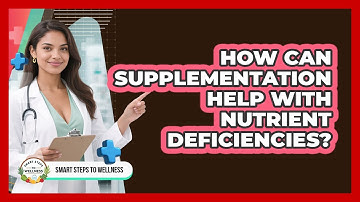 How Can Supplementation Help With Nutrient Deficiencies? - Smart Steps to Wellness