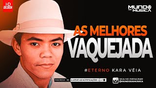 KARA VÉIA | SÓ AS MELHORES DA VAQUEJADA ( ETERNO KARA VÉIA ) - MUNDO DA MUSICA