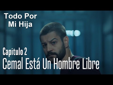 Cemal está un hombre libre - Todo Por Mi Hija Capitulo 2