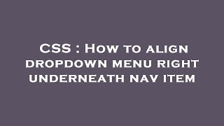 CSS : How to align dropdown menu right underneath nav item