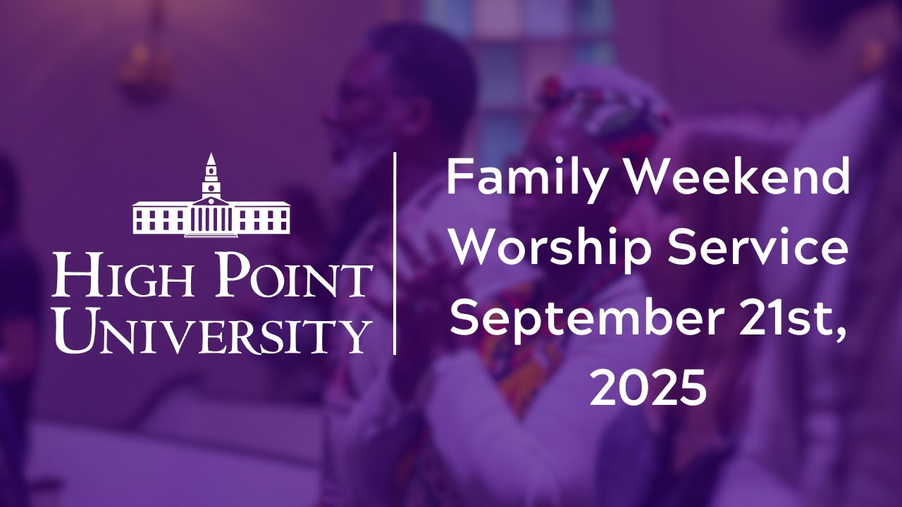 High Point University - Fall Family Weekend Worship Service - September 21, 2025