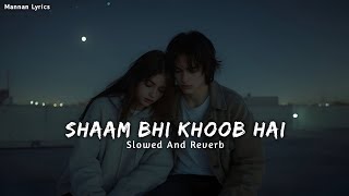 Shaam Bhi Khoob Hai | Slowed And Reverb | Slowed   Reverb | Udit Narayan | Mannan Lyrics
