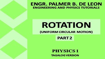 Rotation Part 2 | Uniform Circular Motion | Physics 1 | Tagalog Version