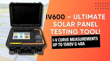 🔋 Maximize Solar Efficiency with IV600 – The Ultimate I-V Curve Tracer!