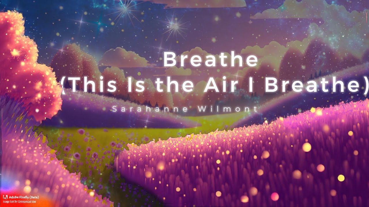 Breathe This is the Air I Breathe LYRICS Sarahanne Wilmont YouTube