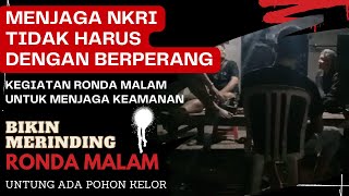 RONDA MALAM MENJAGA KEAMANAN LINGKUNGAN | MENJAGA KEUTUHAN NKRI