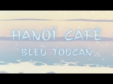 Hanoï café - Bleu Toucan (slowed + reverb)