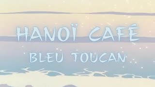 Hanoï café - Bleu Toucan (slowed + reverb)