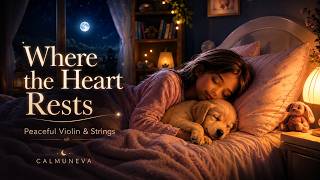 Where the Heart Rests 🌙 2 Hours of Peaceful Violin & Relaxing Strings for Sleep | CALMUNEVA