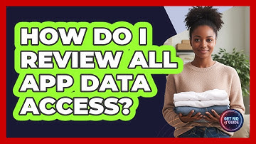 How Do I Review All App Data Access?