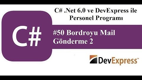 #50 C# .Net 6.0 ve DevExress ile Personel Programı - Bordroyu Mail Gönderme 2