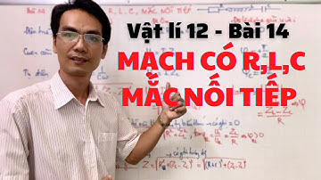 Bài 14: Mạch Điện Có R L C Mắc Nối Tiếp - Vật Lí 12
