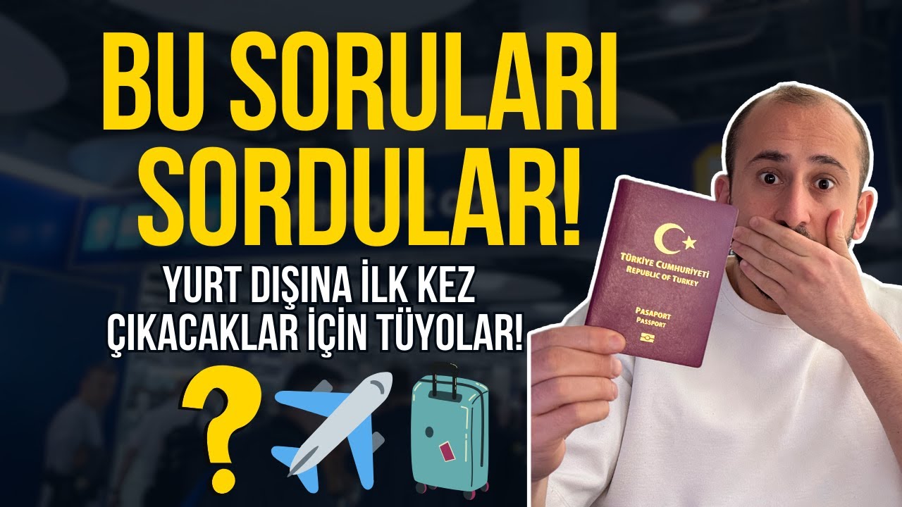 Yurt Dışına İlk Kez Çıkacaklar İçin Tüyolar! Pasaport Kontrol Soruları