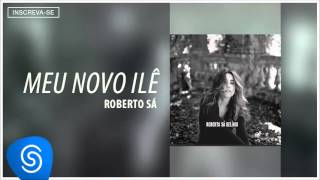 Video thumbnail of "Roberta Sá - Meu Novo Ilê (Álbum Delírio) [Áudio Oficial]"