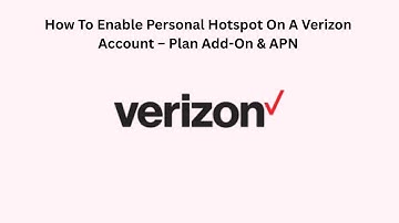 How To Enable Personal Hotspot On A Verizon Account – Plan Add-On & APN