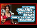 How Do Geological Processes Create Sinkholes Over Millennia? - Man vs. Disaster
