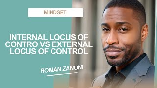 Internal Locus Of Control vs External Locus Of Control - Roman Zanoni