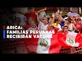 🔴🔵COVID-19 I Chile: Cerca de tres mil familias peruanas recibirán la vacuna en Arica