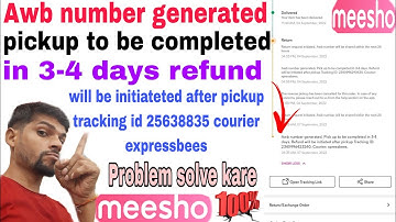 Awb number generated pickup to be completed in 3-4 days refund ? meesho return problem solve 2022