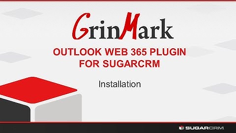 GrinMark Outlook 365 Plugin for SugarCRM 1. Installing