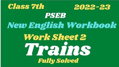7th Class Worksheet 2 Trains ll fully Solved ll PSEB ll session 2022-23 New My English Workbook